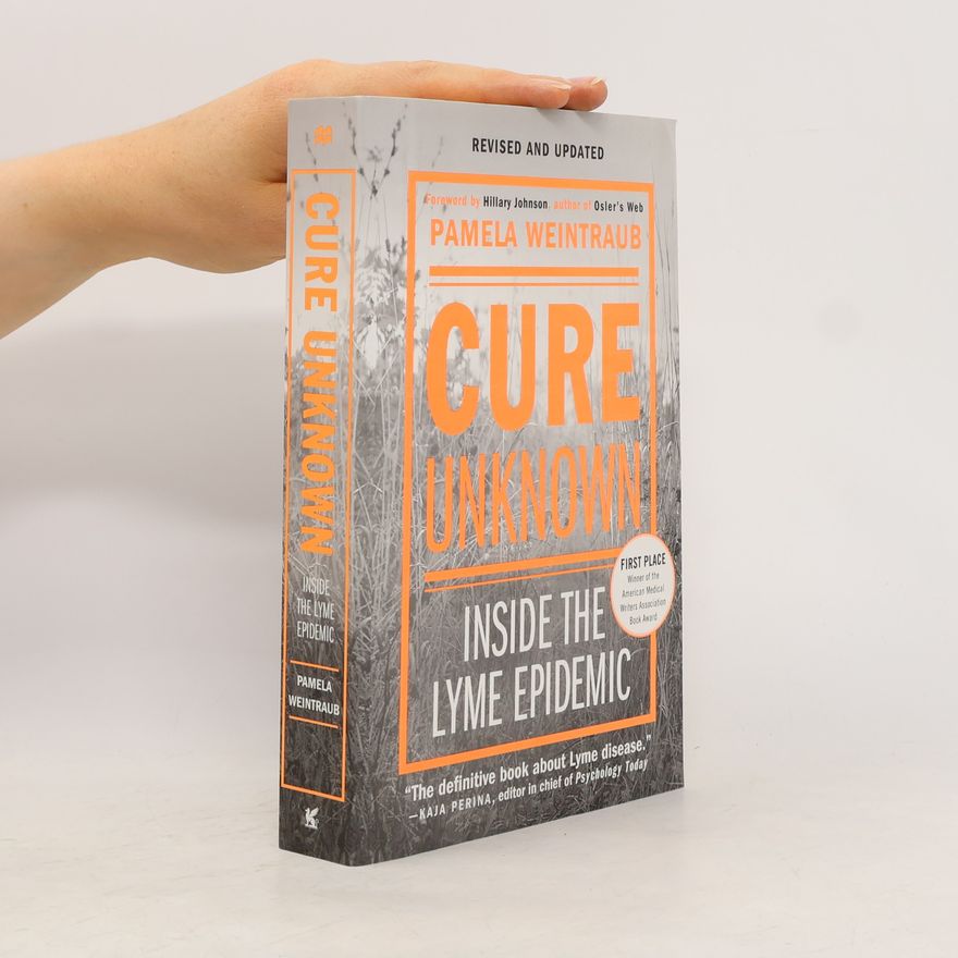 Pamela Weintraub Cure Uknown: Inside The Lyme Epidemic
