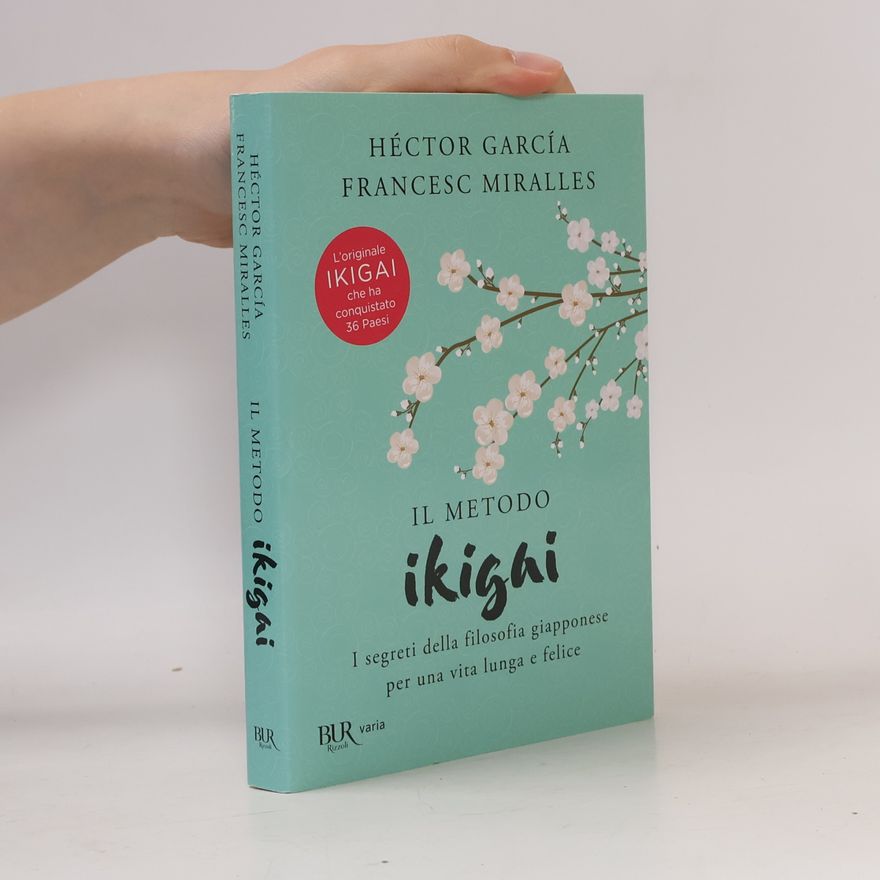 Francesc Miralles Il metodo Ikigai. I segreti della filosofia giapponese per una vita lunga e felice