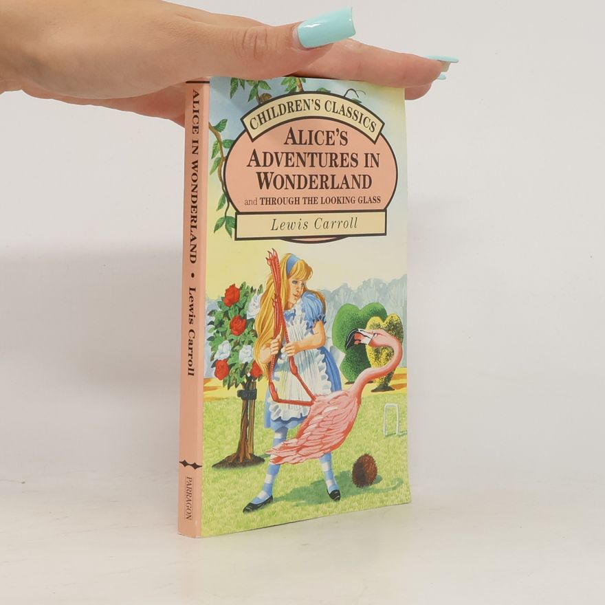 Lewis Carroll Alice´s Adventures in Wonderland and Through the Looking Glass