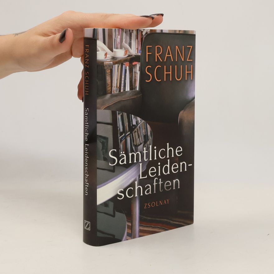 Franz Schuh Sämtliche Leidenschaften