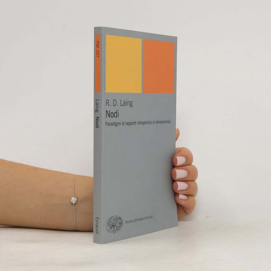 Ronald D. Laing Piccola Biblioteca Einaudi - 257: Nodi. Paradigmi di rapporti intrapsichici e interpersonali