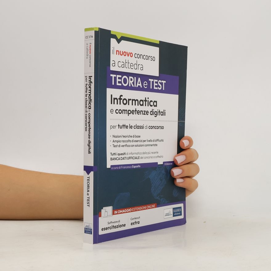 Francesco Esposito Il Nuovo Concorso a Cattedra: Informatica e competenze digitali per tutte le classi di concorso. Teoria e test. Con software di simulazione
