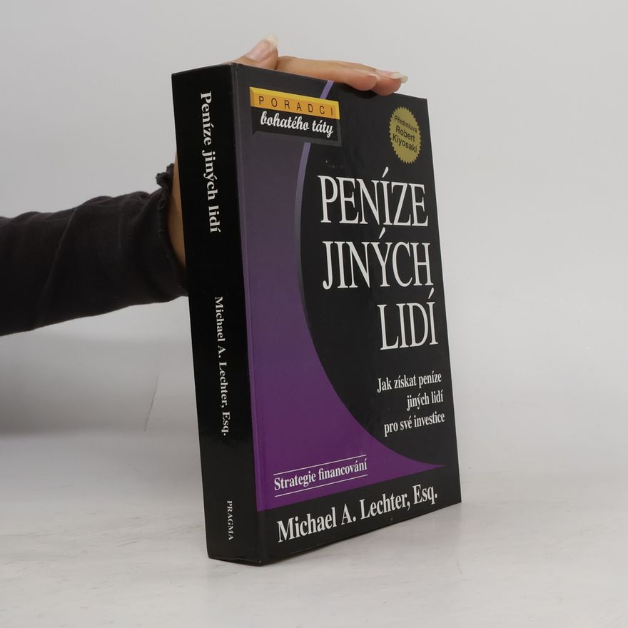 Michael A. Lechter Peníze jiných lidí: jak získat peníze jiných lidí pro své investice