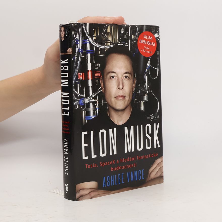 Ashlee Vance Elon Musk. Tesla, SpaceX a hledání fantastické budoucnosti