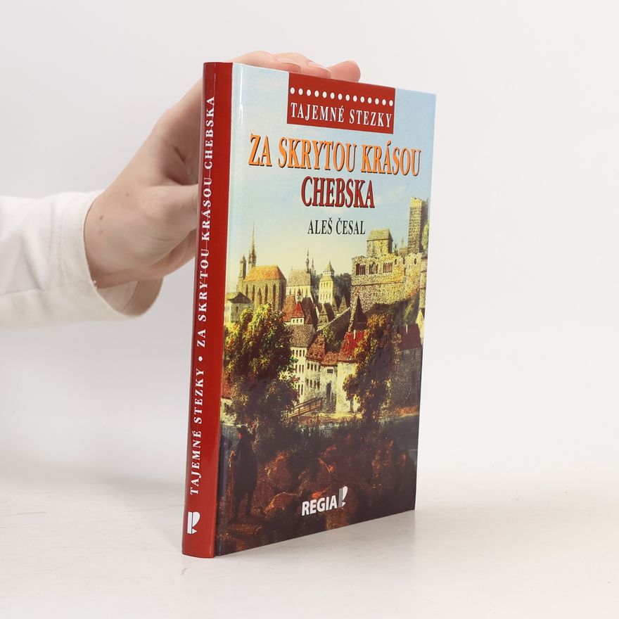 Aleš Česal Za skrytou krásou Chebska