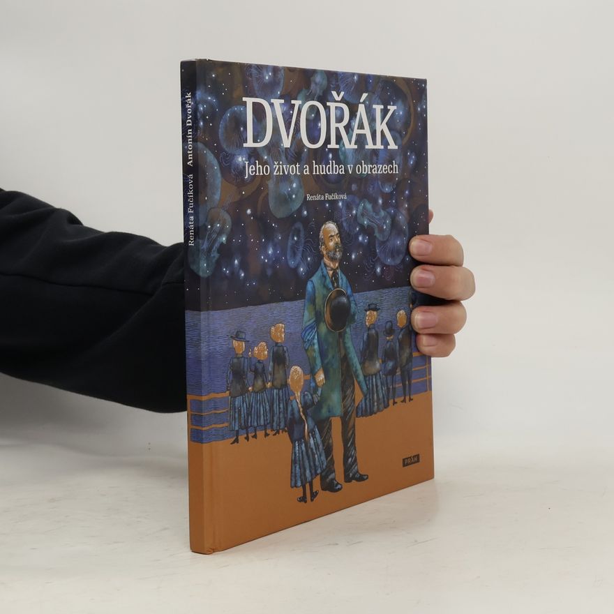 Renáta Fučíková Dvořák. Jeho život a hudba v obrazech