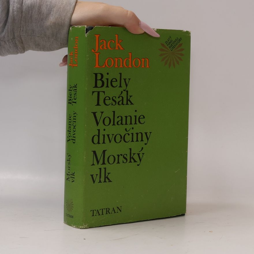 Jack London Biely Tesák. Volanie divočiny. Morský vlk