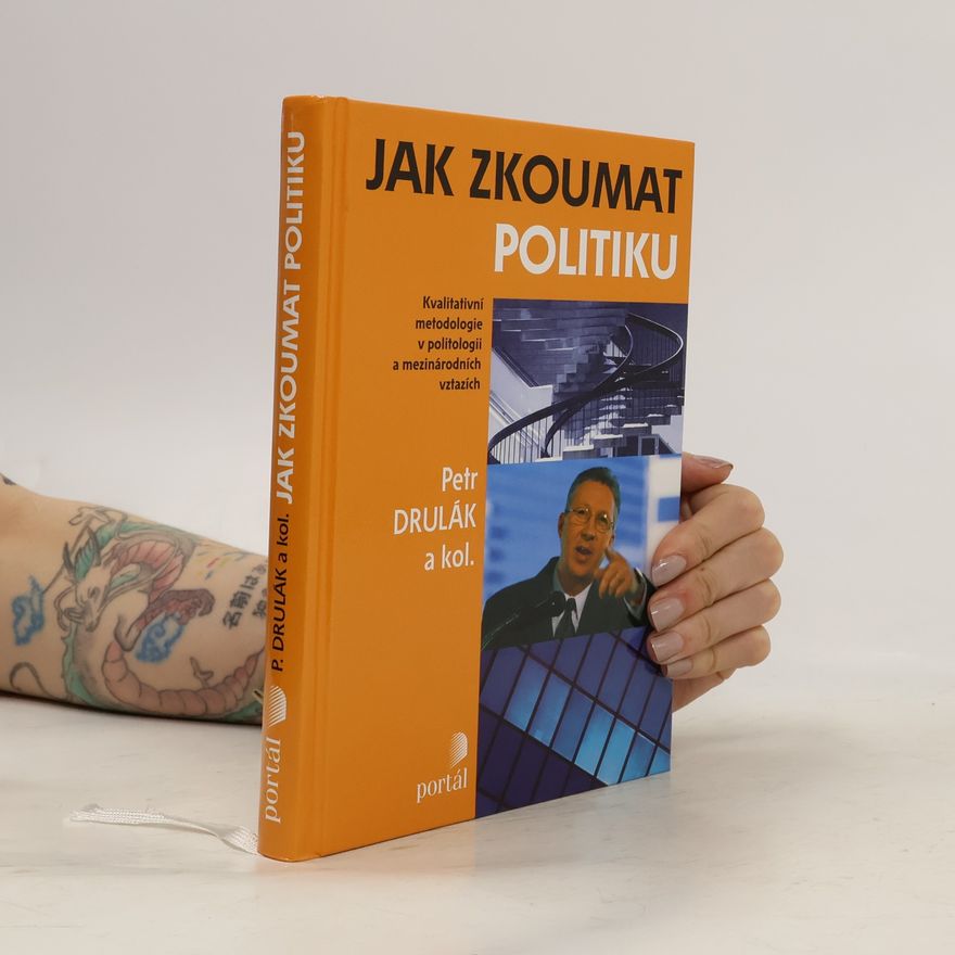 Petr Drulák Jak zkoumat politiku: Kvalitativní metodologie v politologii a mezinárodních vztazích