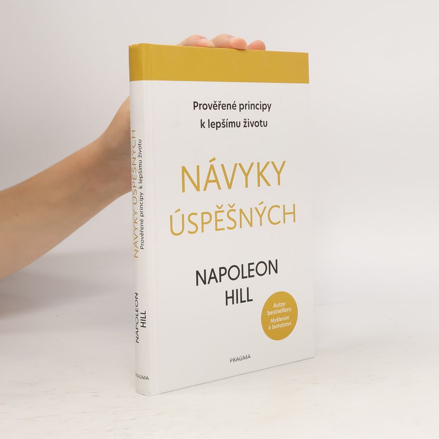 Napoleon Hill Návyky úspěšných: Prověřené principy k lepšímu životu