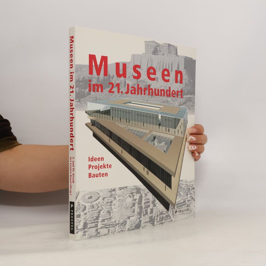 Autorenkollektiv Museen im 21. Jahrhundert: Ideen Projekte Bauten