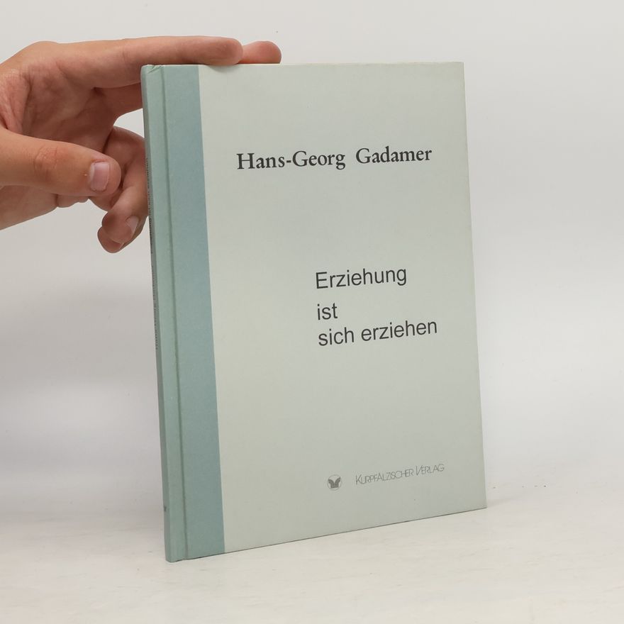 Hans-Georg Gadamer Erziehung ist sich erziehen