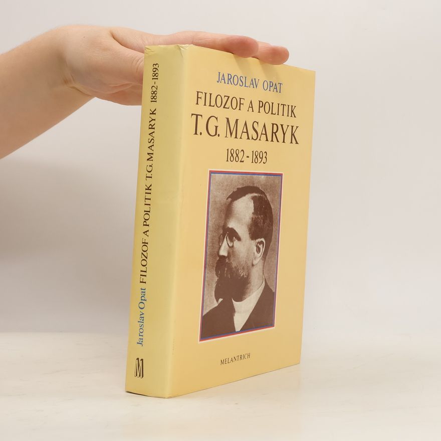 Jaroslav Opat Filozof a politik T. G. Masaryk 1882-1893