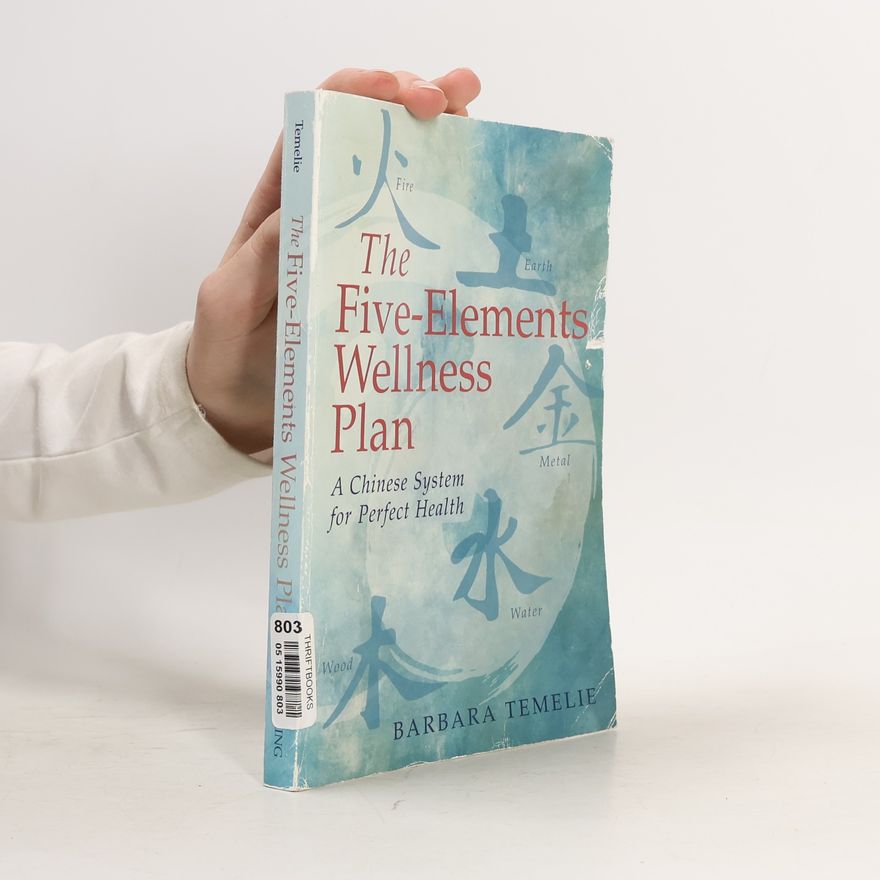 Barbara Temelie The five-elements wellness plan : a Chinese system for perfect health