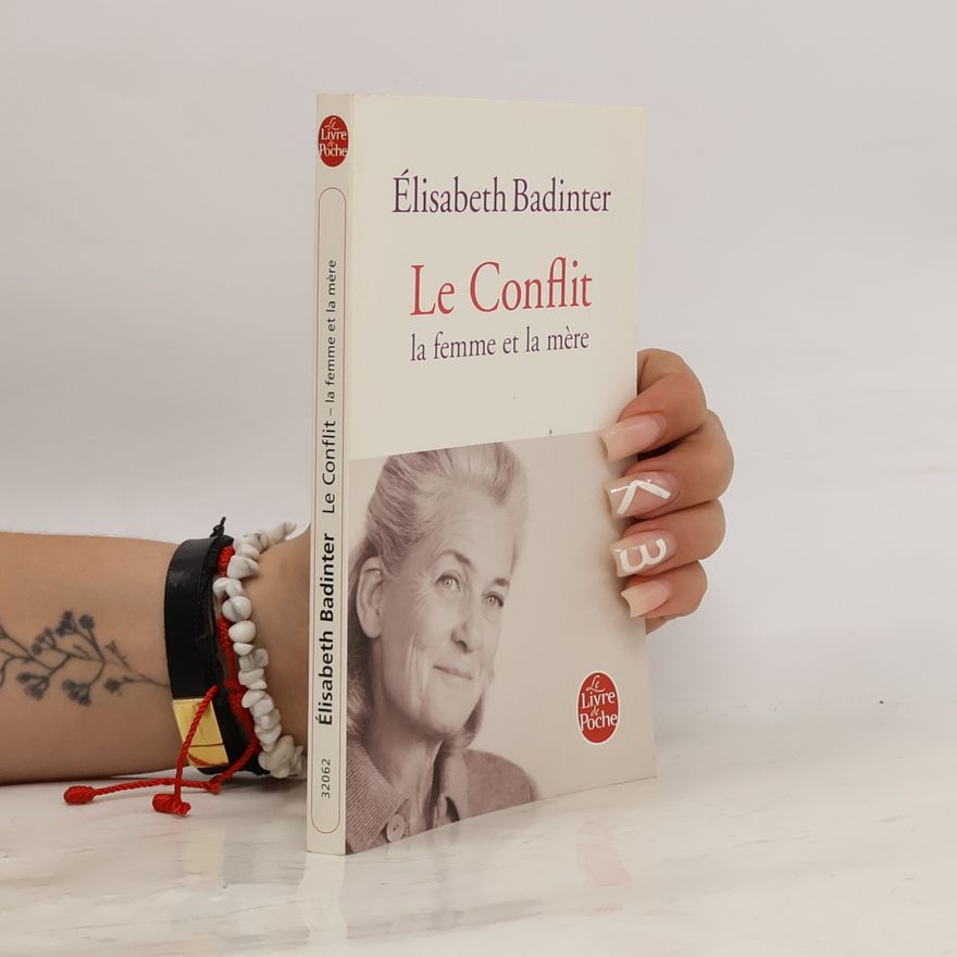 Élisabeth Badinter Le conflit. Der Konflikt, französische Ausgabe. La femme et la mère