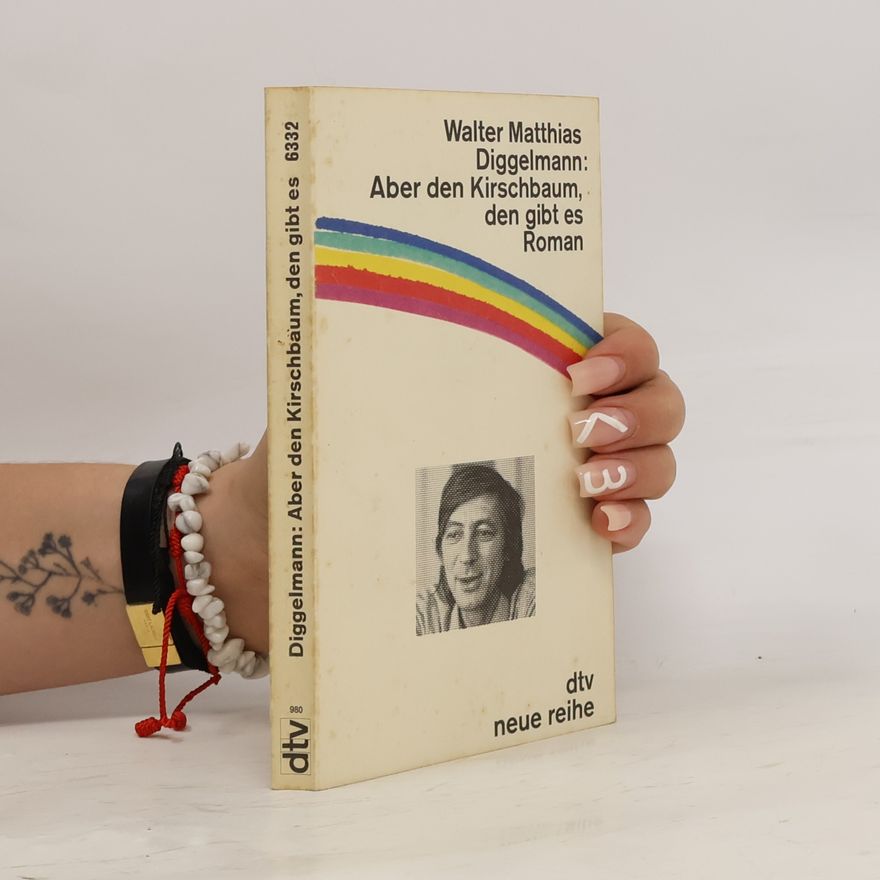 Walter Matthias Diggelmann Aber den Kirschbaum, den gibt es