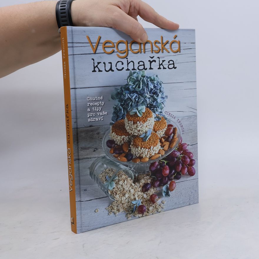 Cinzia Trenchi Veganská kuchařka: Chutné recepty a tipy pro vaše zdraví