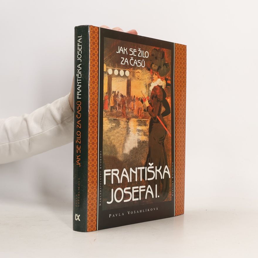 Pavla Vošahlíková Jak se žilo za časů Františka Josefa I.