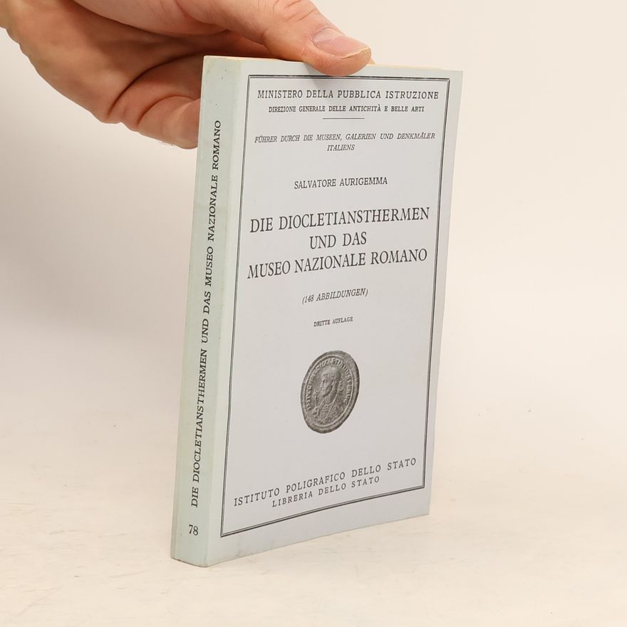 Salvatore Aurigemma Die Diocletiansthermen und das Museo Nazionale Romano
