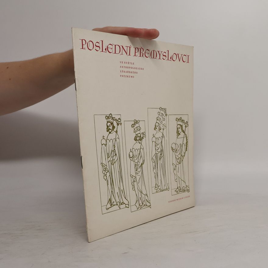 Emanuel Vlček Poslední Přemyslovci : tělesné vlastnosti českých králů 3.-7. generace ve světle antropologicko lékařského průzkumu