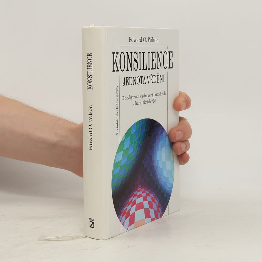 Edward O. Wilson Konsilience. Jednota vědění