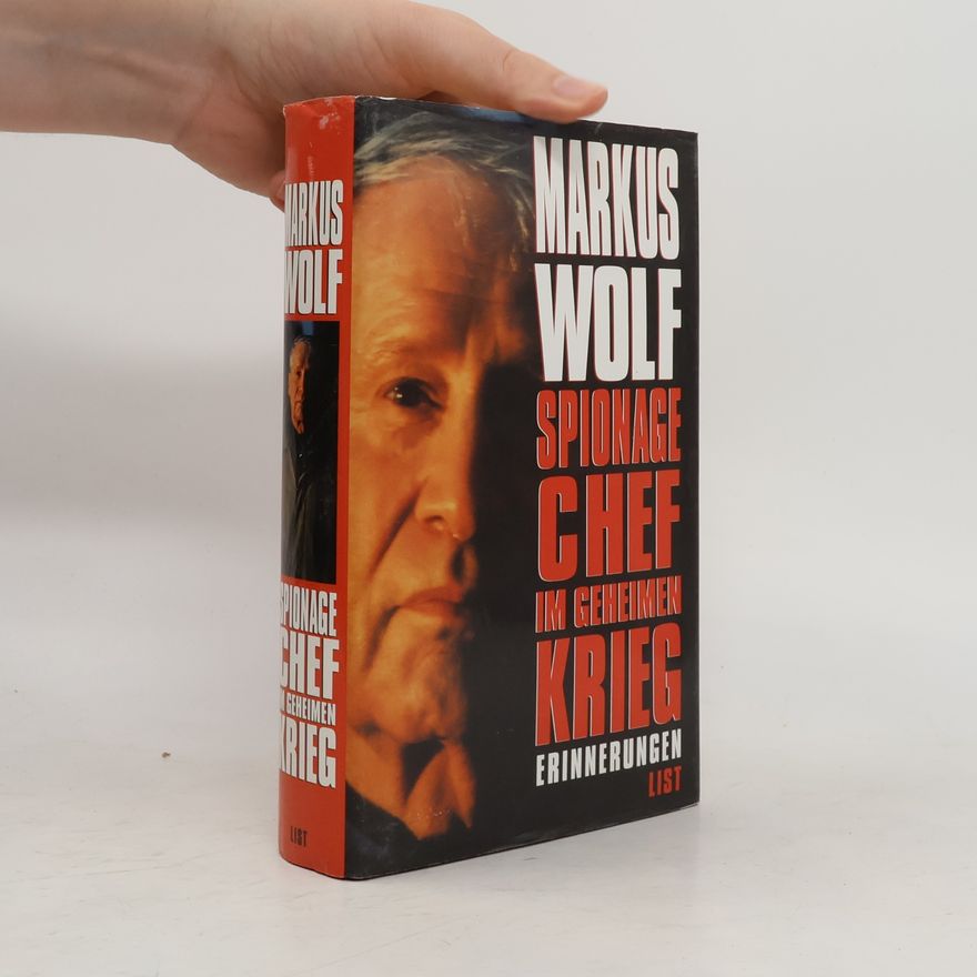 Markus Wolf Spionagechef im geheimen Krieg