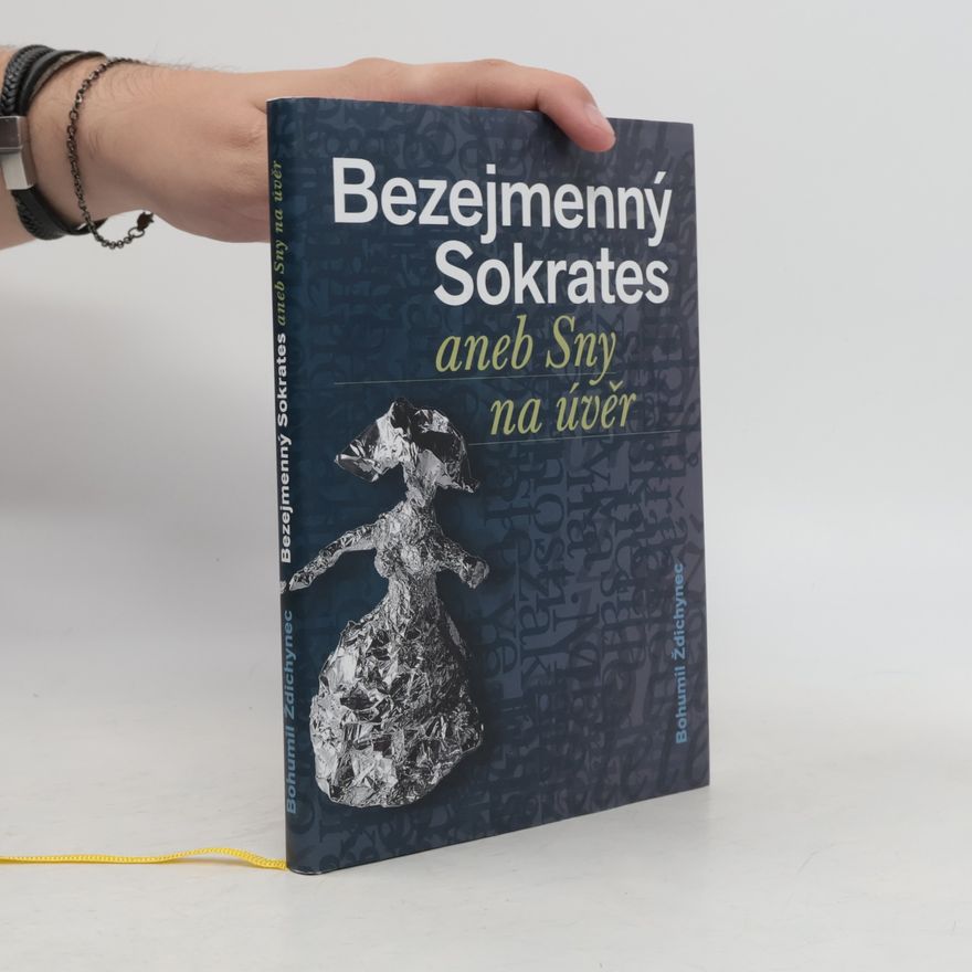 Bohumil Ždichynec Bezejmenný Sokrates, aneb, Sny na úvěr