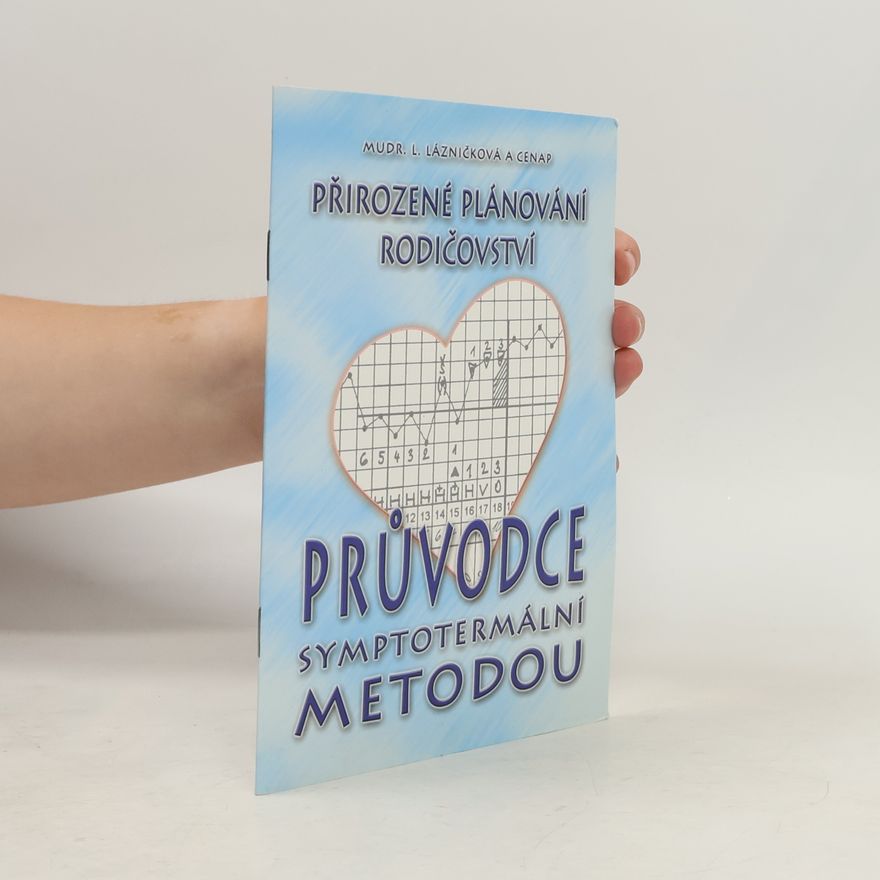 Ludmila Lázničková Přirozené plánování rodičovství. Průvodce symptotermální metodou