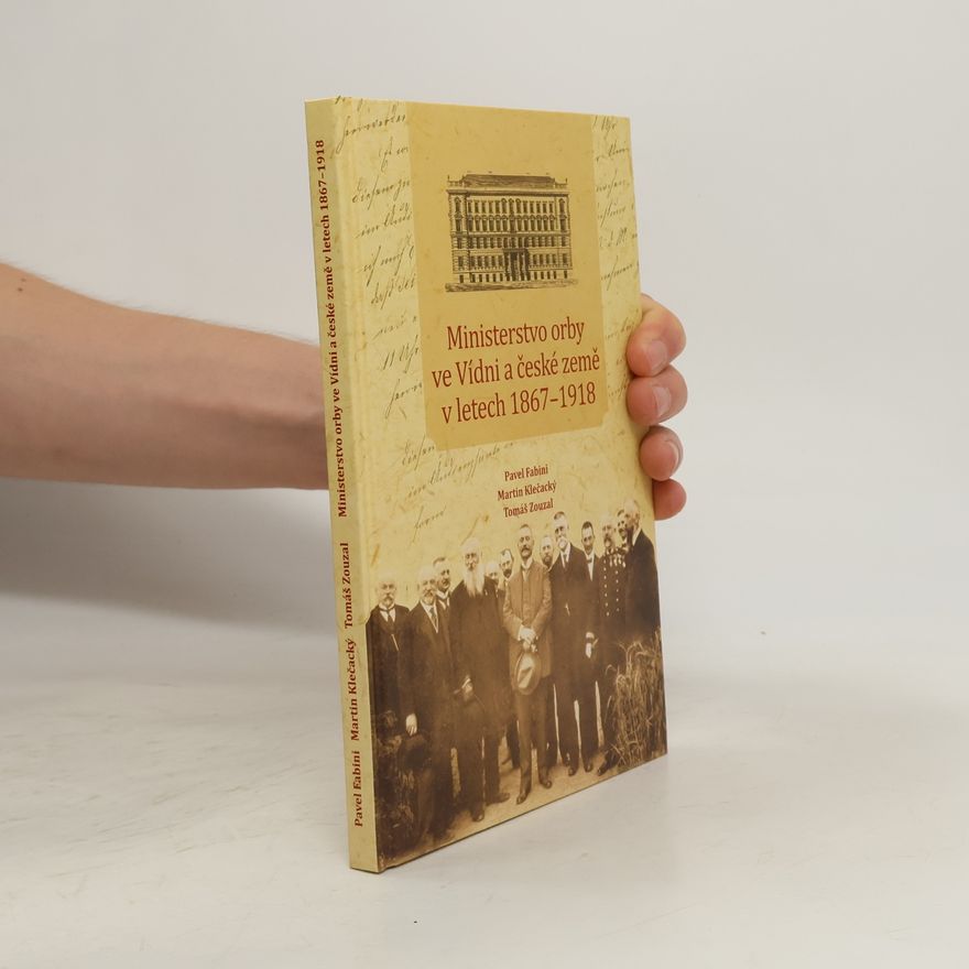 Tomáš Zouzal Ministerstvo orby ve Vídni a české země v letech 1867–1918
