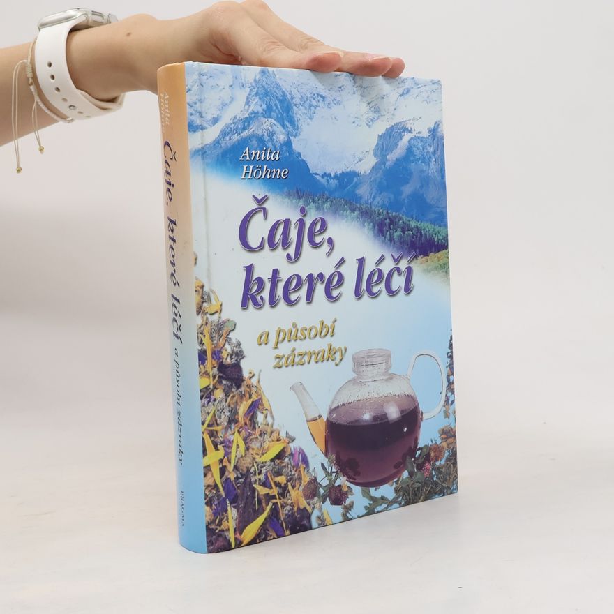 Anita Höhne Čaje, které léčí a působí zázraky