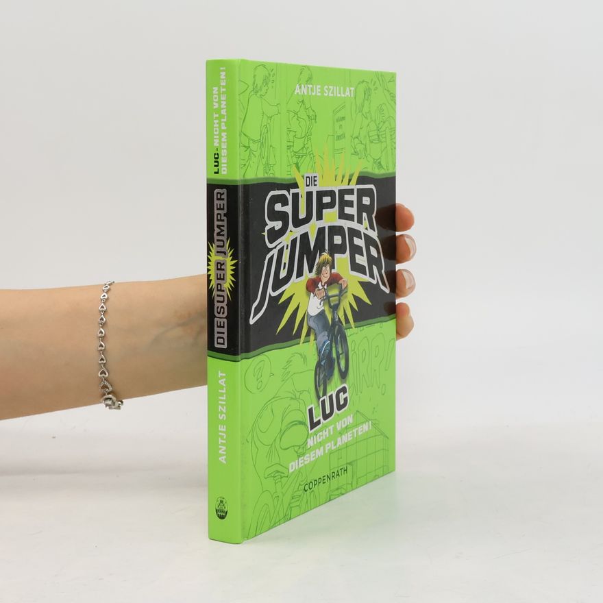 Antje Szillat Die Super Jumper - Luc, Nicht von diesem Planeten!