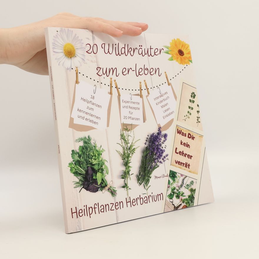 Mama Claudi Was dir kein Lehrer verrät - 20 Wildkräuter zum Er-leben - Heilpflanzen Herbarium