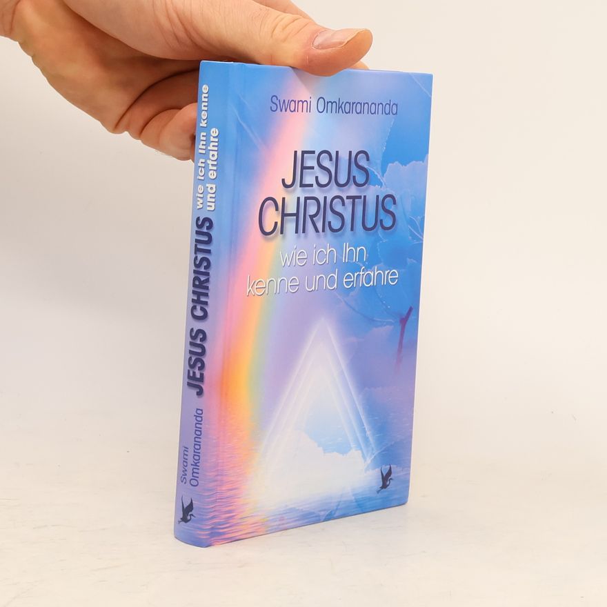 Oṃkarānanda Jesus Christus - wie ich Ihn kenne und erfahre