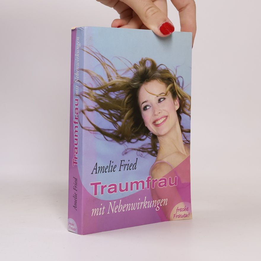 Amelie Fried Traumfrau mit Nebenwirkungen