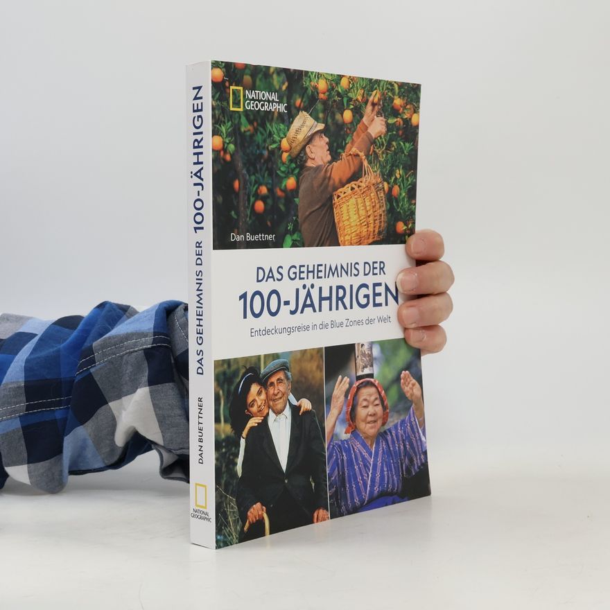 Dan Buettner Das Geheimnis der 100-Jährigen: Entdeckungsreise in die Blue Zones der Welt