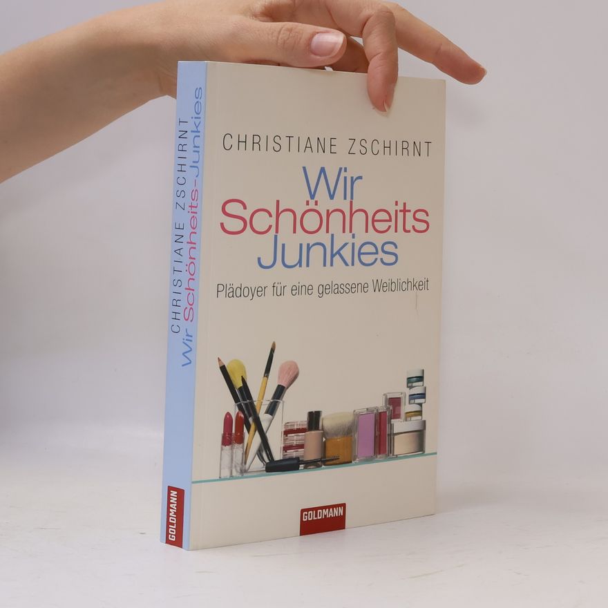 Christiane Zschirnt Wir Schönheits-Junkies