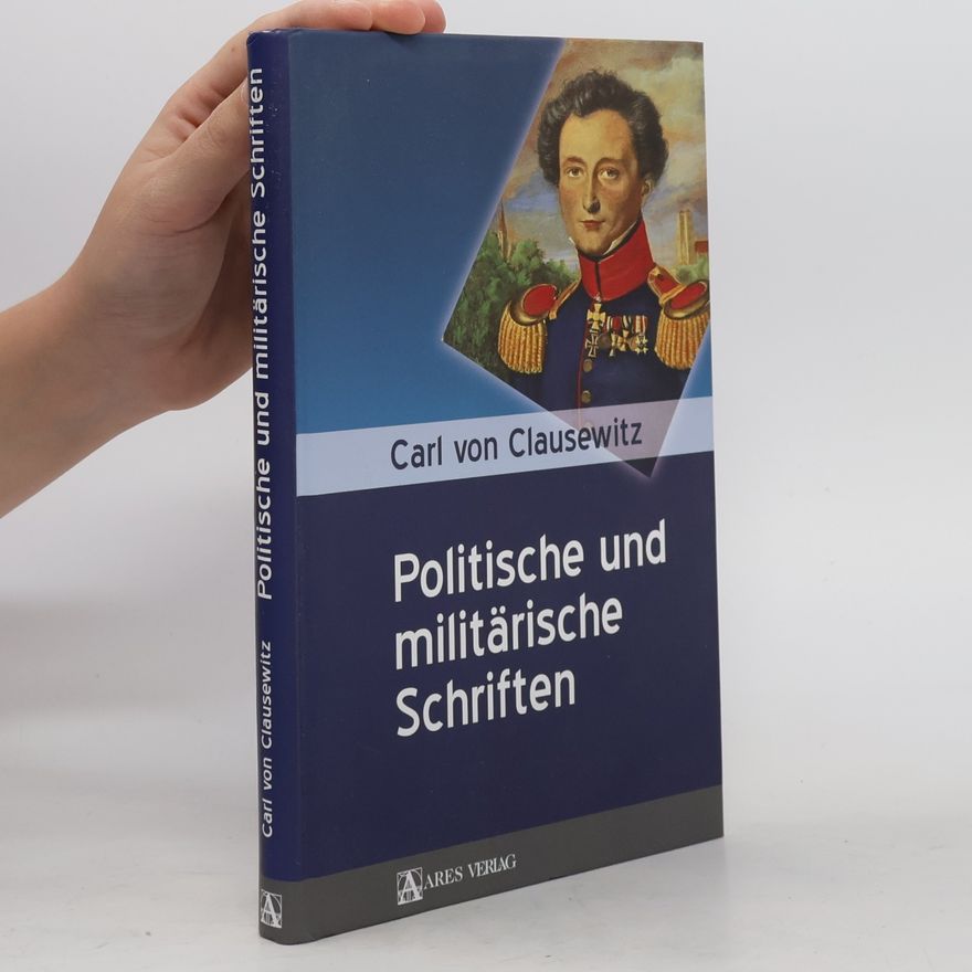 Carl von Clausewitz Politische und militärische Schriften