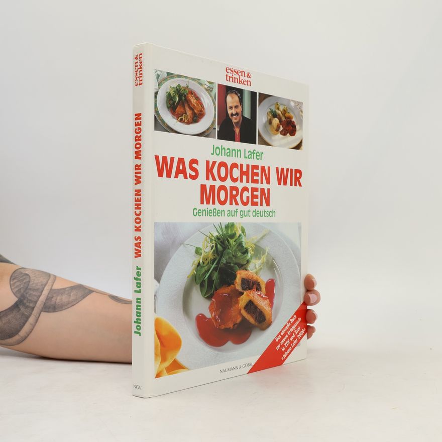 Johann Lafer Was Kochen wir Morgen: Genießen auf gut deutsch