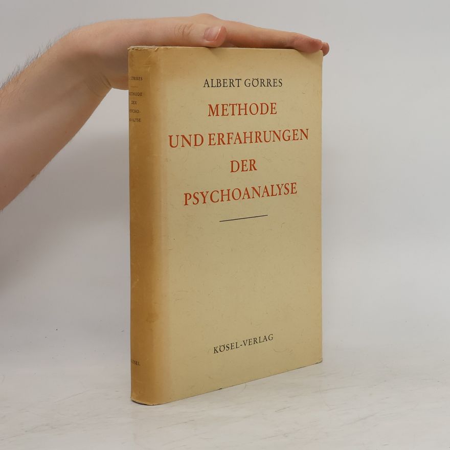 Albert Görres Methode und Erfahrungen der Psychoanalyse
