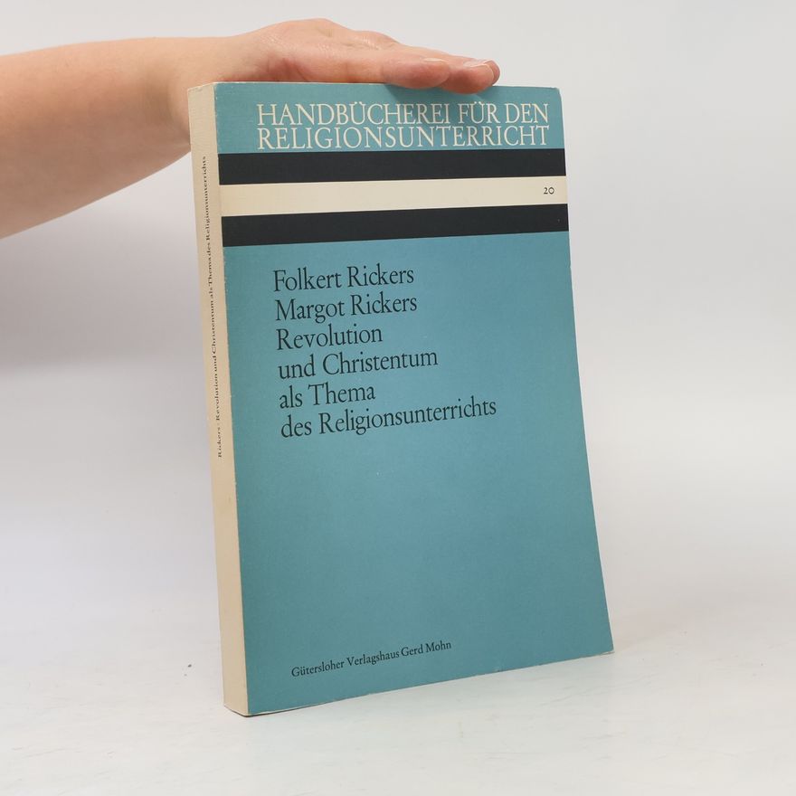 Margot Rickers Handbücherei für den Religionsunterricht - 20: Revolution und Christentum als Thema des Religionsunterrichts