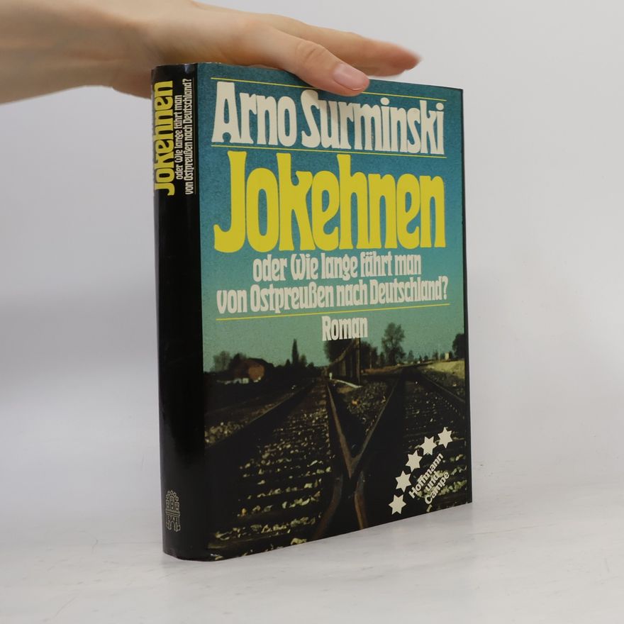 Arno Surminski Jokehnen oder wie lange fährt man von Ostpreussen nach Deutschland?