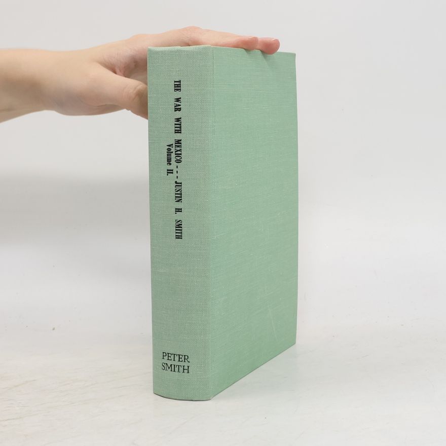 Justin E. H. Smith The War with Mexico