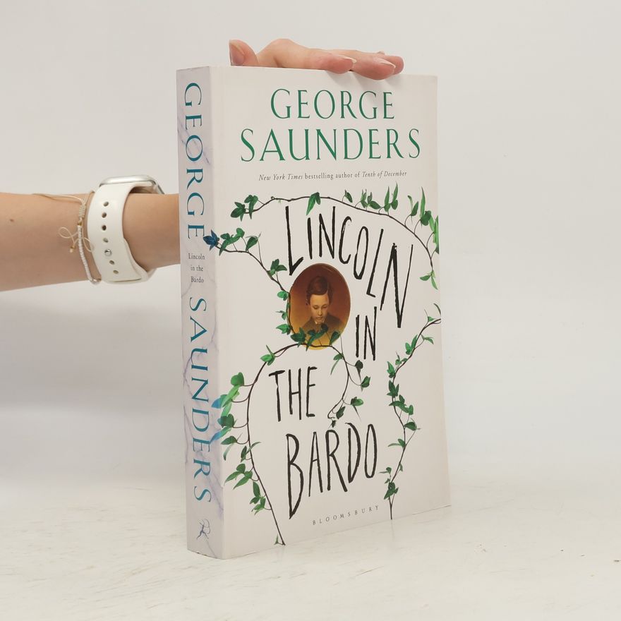 George Saunders Lincoln in the Bardo