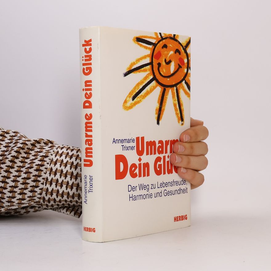 Annemarie Trixner Umarme Dein Glück