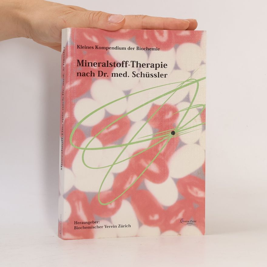 Autorenkollektiv Mineralstoff-Therapie nach Dr. med. Schüssler. Kleines Kompendium der Biochemie