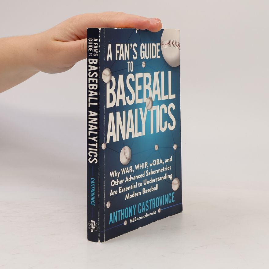 Anthony Castrovince A Fan's Guide to Baseball Analytics