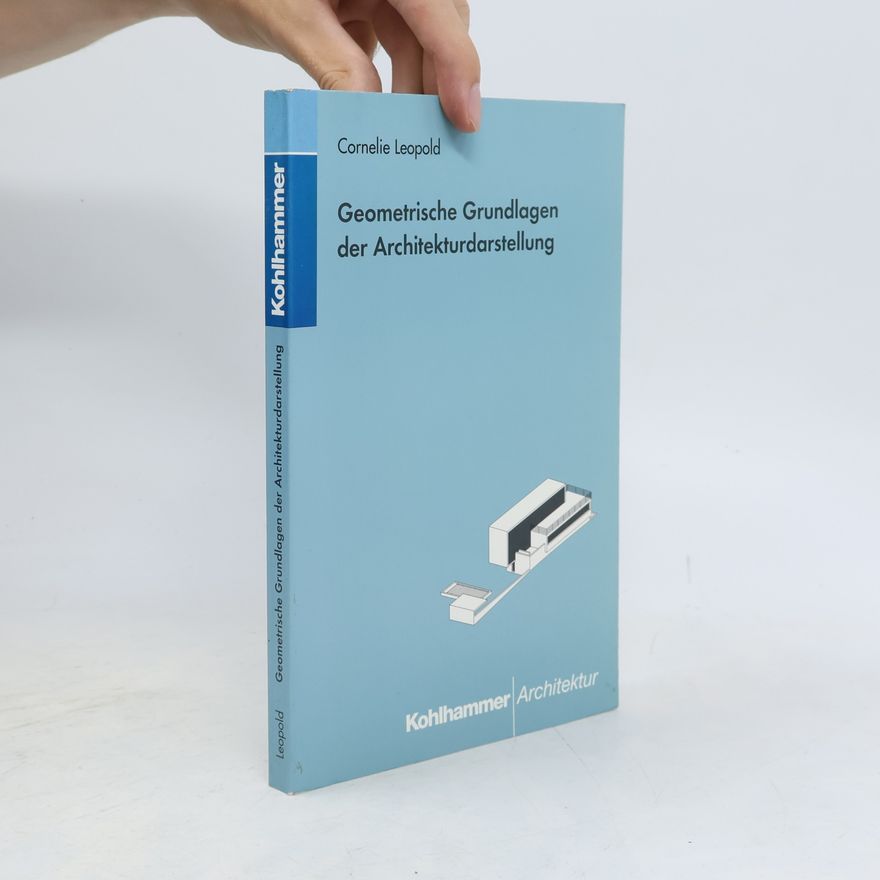 Cornelie Leopold Geometrische Grundlagen der Architekturdarstellung