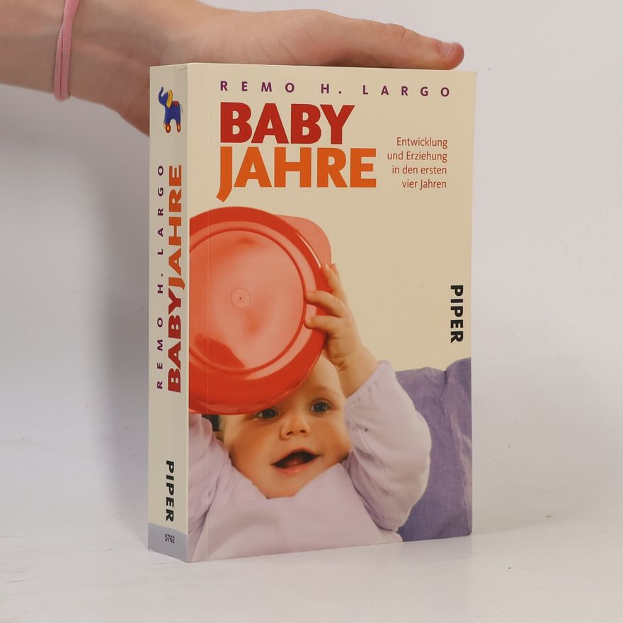 Remo H. Largo Baby Jahre. Entwicklung und Erziehung in den ersten vier Jahren