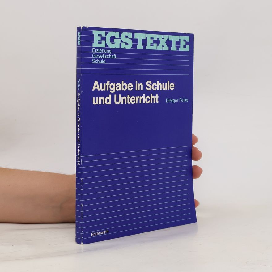 Dietger Feiks EGS Texte / Erziehung, Gesellschaft, Schule: Aufgabe in Schule und Unterricht