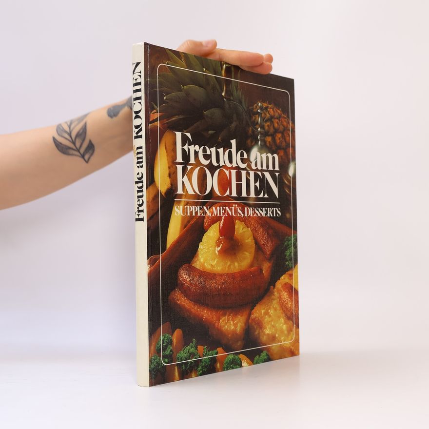 Autorenkollektiv Freude am Kochen: Suppen, Menüs, Desserts