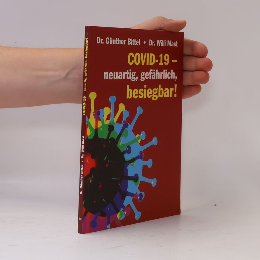 Günther Bittel Covid-19 - neuartig, gefährlich, besiegbar!